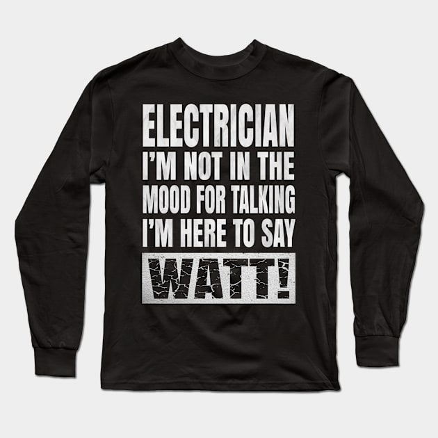 Electrician I'm Not In The Mood For Talking - Funny Electric print Long Sleeve T-Shirt by Grabitees